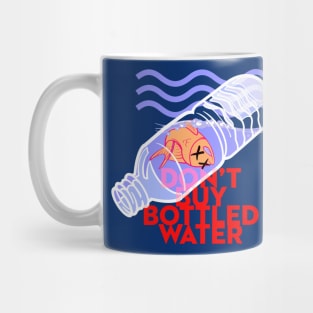 Don't Drink Bottled Water Mug